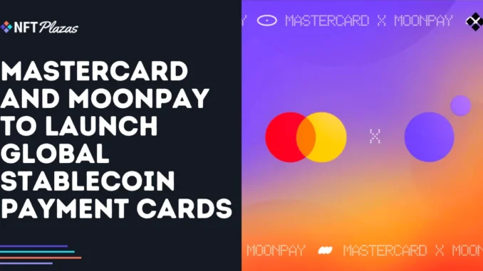 Mastercard and MoonPay to Launch Global Stablecoin Payment Cards Mastercard and MoonPay to Launch Global Stablecoin Payment Cards
