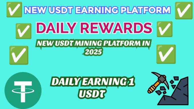 New Usdt Earning Platform Daily Rewards Usdt Mining Platform In 2025 Daily Earning 1 Usdt